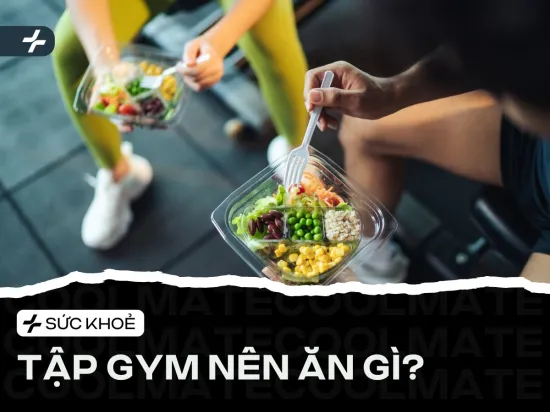 Tập Gym Nên Ăn Gì? Thực Đơn Tăng Cơ, Giảm Mỡ Hiệu Quả