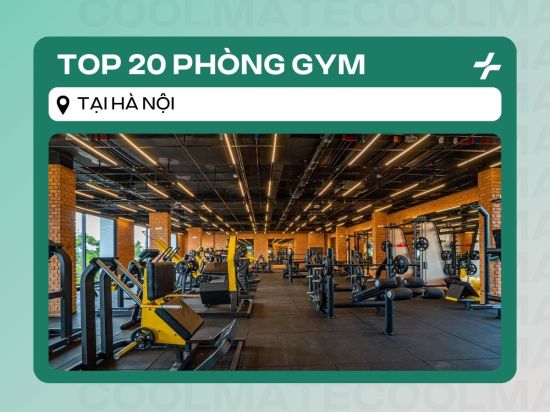 Top 20 phòng tập gym Hà Nội hiệu quả và được yêu thích nhất