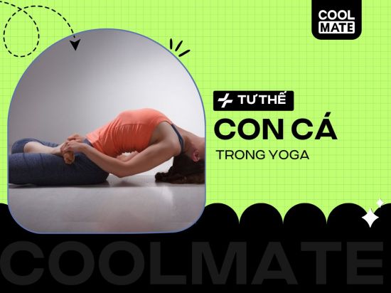 Tư thế con cá trong yoga: Lợi ích và hướng dẫn thực hiện chuẩn nhất