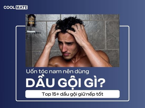 Uốn tóc nam nên dùng dầu gội gì tốt? Top 15+ dầu gội giữ nếp tóc tốt