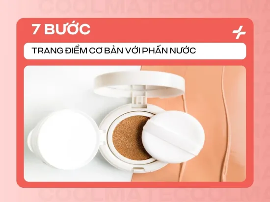 7 Bước Trang Điểm Cơ Bản Với Phấn Nước: Nền Hoàn Hảo