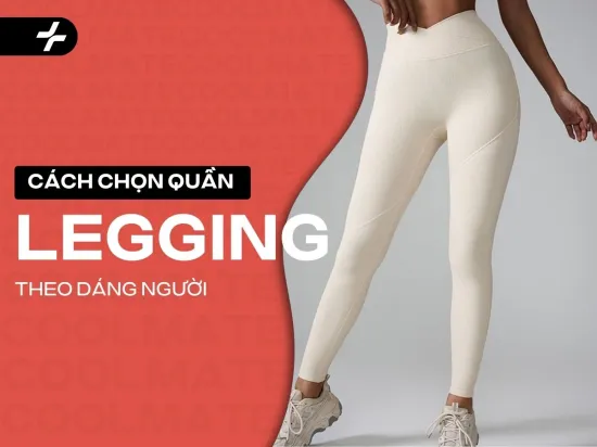 Cách chọn quần legging nữ theo dáng người - Bí quyết tôn dáng, thoải mái vận động