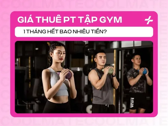 Giá thuê PT Gym 1 Tháng Hết Bao Nhiêu Tiền? Bảng Giá 2025