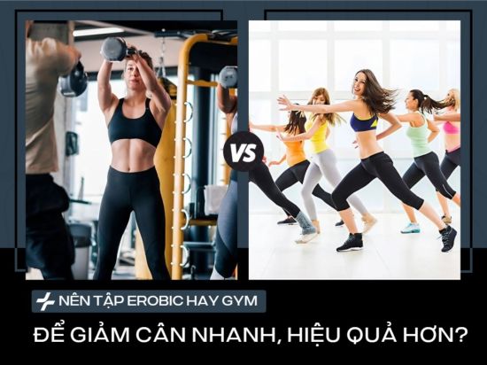 Nên Tập Aerobic Hay Gym Để Giảm Cân Nhanh, Hiệu Quả Hơn?