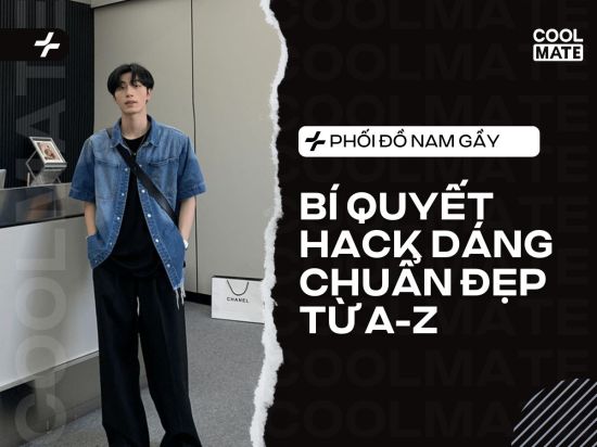Bí Quyết Phối Đồ Nam Gầy Hack Dáng Cực Đỉnh Từ Coolmate