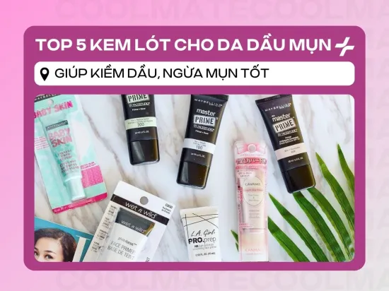 Top 5 Kem Lót Cho Da Dầu Mụn: Kiềm Dầu Đỉnh, Ngừa Mụn