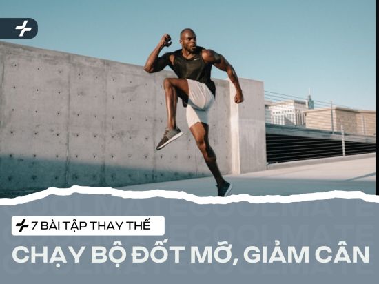 7+ Bài Tập Thay Thế Chạy Bộ Đốt Calo, Giảm Mỡ Toàn Thân