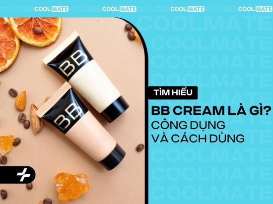 BB Cream là gì: Tất Tần Tật Công Dụng, Cách DùnG