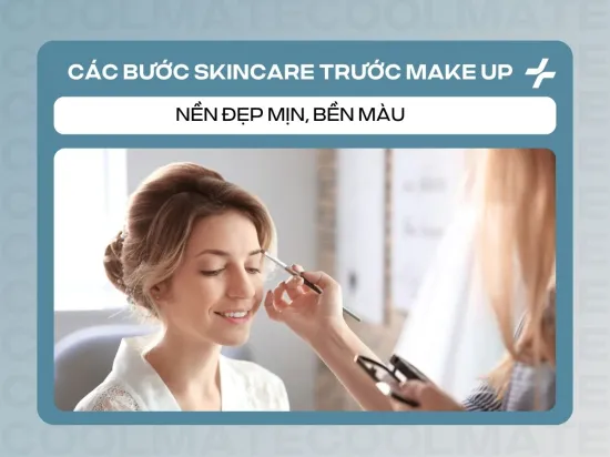 Các Bước Skincare Trước Khi Makeup: Nền Đẹp Mịn, Bền Màu