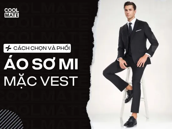 10+ Cách Chọn và Phối Áo Sơ Mi Mặc Vest Chuẩn Lịch Lãm