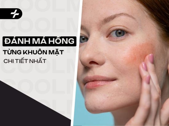 Cách Đánh Má Hồng Cho Từng Khuôn Mặt Chuẩn Nhất