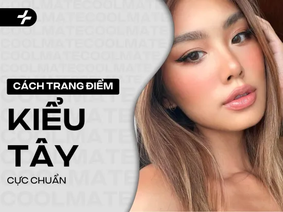 Cách Trang Điểm Kiểu Tây: Guide 8 Bước Đẹp Chuẩn A-Z