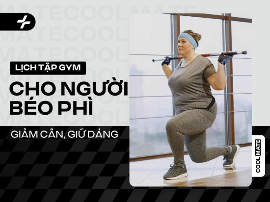 Lịch Tập Gym Cho Người Béo Giúp Giảm Cân, Giữ Dáng Hiệu Quả