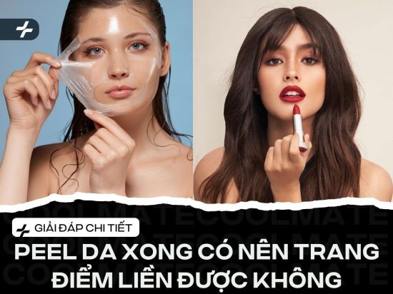 Peel da xong có makeup liền được không? Bật mí từ A-Z cho team mê làm đẹp!