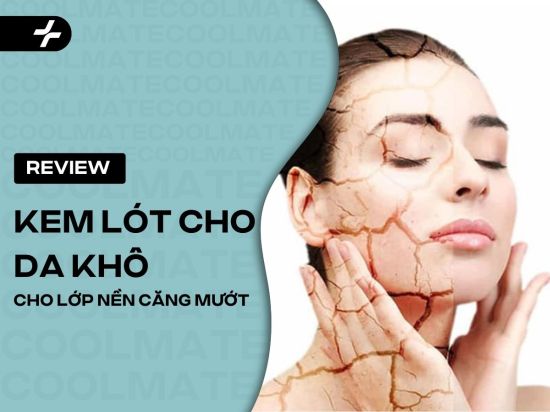 Review kem lót cho da khô: Tìm chân ái cho lớp nền căng mướt