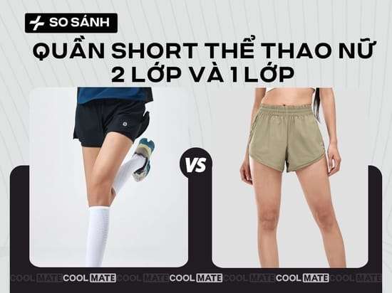 So sánh quần short thể thao nữ 2 lớp và 1 lớp chi tiết từ A đến Z & Cách chọn phù hợp nhất