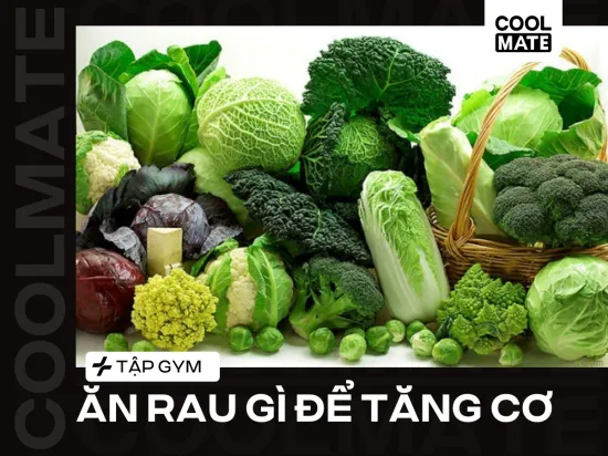 Tập Gym Ăn Rau Gì Để Giúp Tăng Cường Cơ Bắp