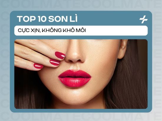 Top 10+ Son Lì Tốt Nhất: Review Chi Tiết, Không Khô Môi