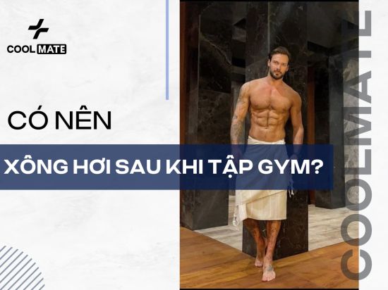Xông Hơi Sau Khi Tập Gym "Nên" Hay "Không Nên"?