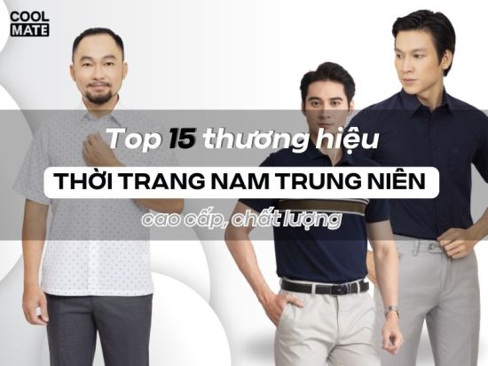 Top 15  thương hiệu thời trang nam trung niên cao cấp, chất lượng