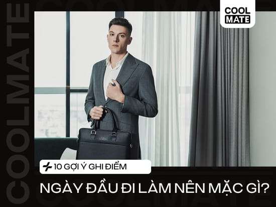 Ngày đầu đi làm nên mặc gì? 10 Gợi ý ghi điểm trong mắt đồng nghiệp