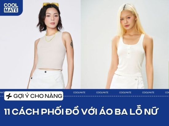 11 cách phối đồ với áo ba lỗ cho nàng đẹp và phong cách nhất