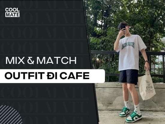Đi cafe nên mặc gì? 10 cách phối đồ đi cafe