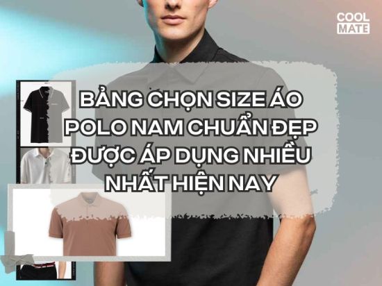 Bảng chọn size áo polo nam chuẩn đẹp được áp dụng nhiều nhất hiện nay