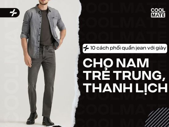 Các loại giày phối với quần jean nam đẹp, thời thượng và dễ áp dụng nhất 