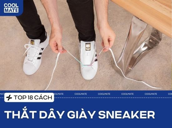 18+ Cách Buộc Dây Giày Sneaker Đẹp, Phong Cách & Nhanh Chóng Cho Nam