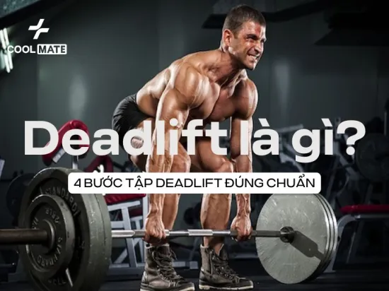 Deadlift là gì? 4 bước tập deadlift đúng chuẩn