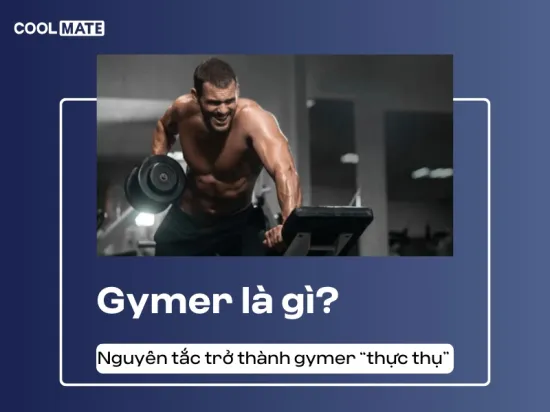 Gymer là gì? 10 nguyên tắc để trở thành gymer đích thực 