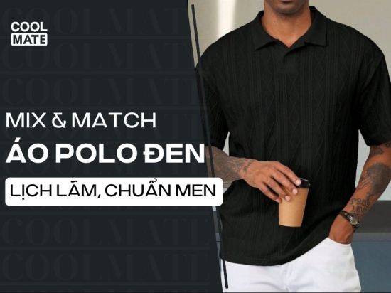 15 Cách Phối Đồ Với Áo Polo Đen Nam Lịch Lãm