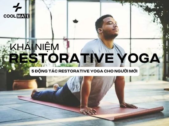 Restorative Yoga là gì? 5 động tác Restorative Yoga cơ bản cho người mới