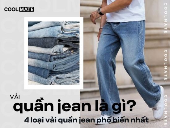 Vải quần jean là gì? 4 loại vải quần jean phổ biến nhất