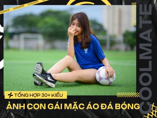 Tổng hợp 30+ ảnh con gái mặc áo đá bóng siêu xinh hot nhất 2024