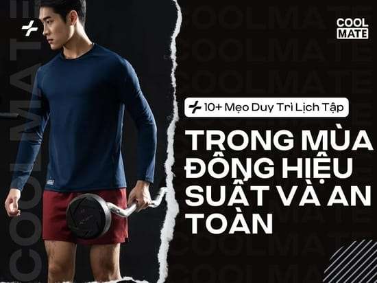 10+ Mẹo Duy Trì Lịch Tập Trong Mùa Đông Hiệu Suất và An Toàn