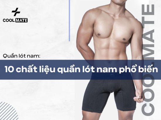 Nên mặc quần lót nam chất liệu gì? 10 chất liệu quần lót nam phổ biến