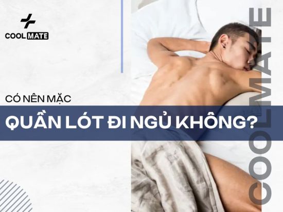 [Góc hỏi đáp] Nam giới đi ngủ có nên mặc quần lót hay không?