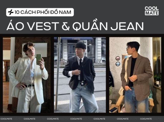 10+ Cách Phối Áo Vest Nam Với Quần Jean Nam Cực Nam Tính