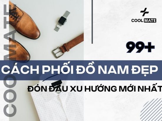 99+ Cách Phối Đồ Nam Xu Hướng MỚI NHẤT