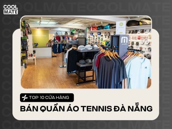 Top 10 Shop Bán Đồ Tennis Đà Nẵng Uy Tín Nhất Định Bạn Phải Biết