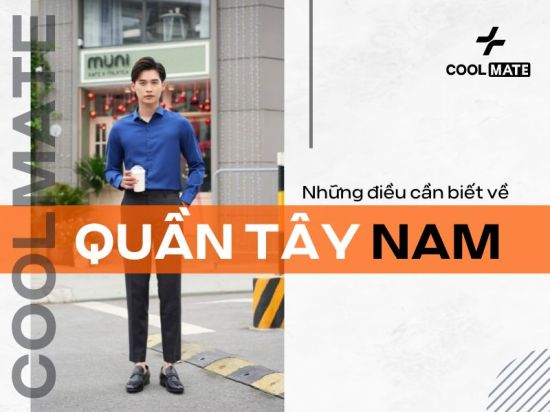 Quần tây nam là gì? Những điều bạn cần biết về quần tây nam