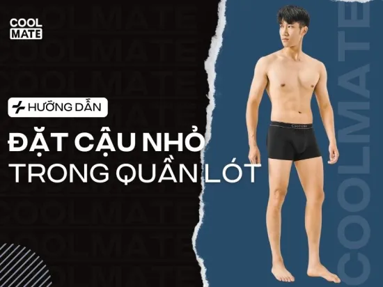 Vị trí đặt cậu nhỏ trong quần lót chuẩn, bạn nam đã biết?