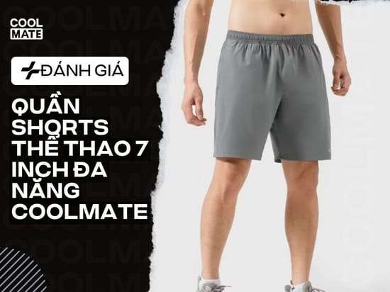 Đánh Giá Quần Shorts thể thao 7 inch đa năng của Coolmate