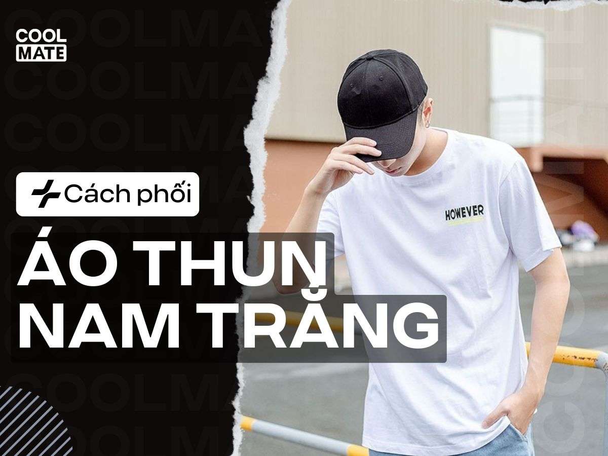 20+ Cách Phối Đồ Với Áo Thun Trắng Nam Năng Động, Lịch Lãm 2025