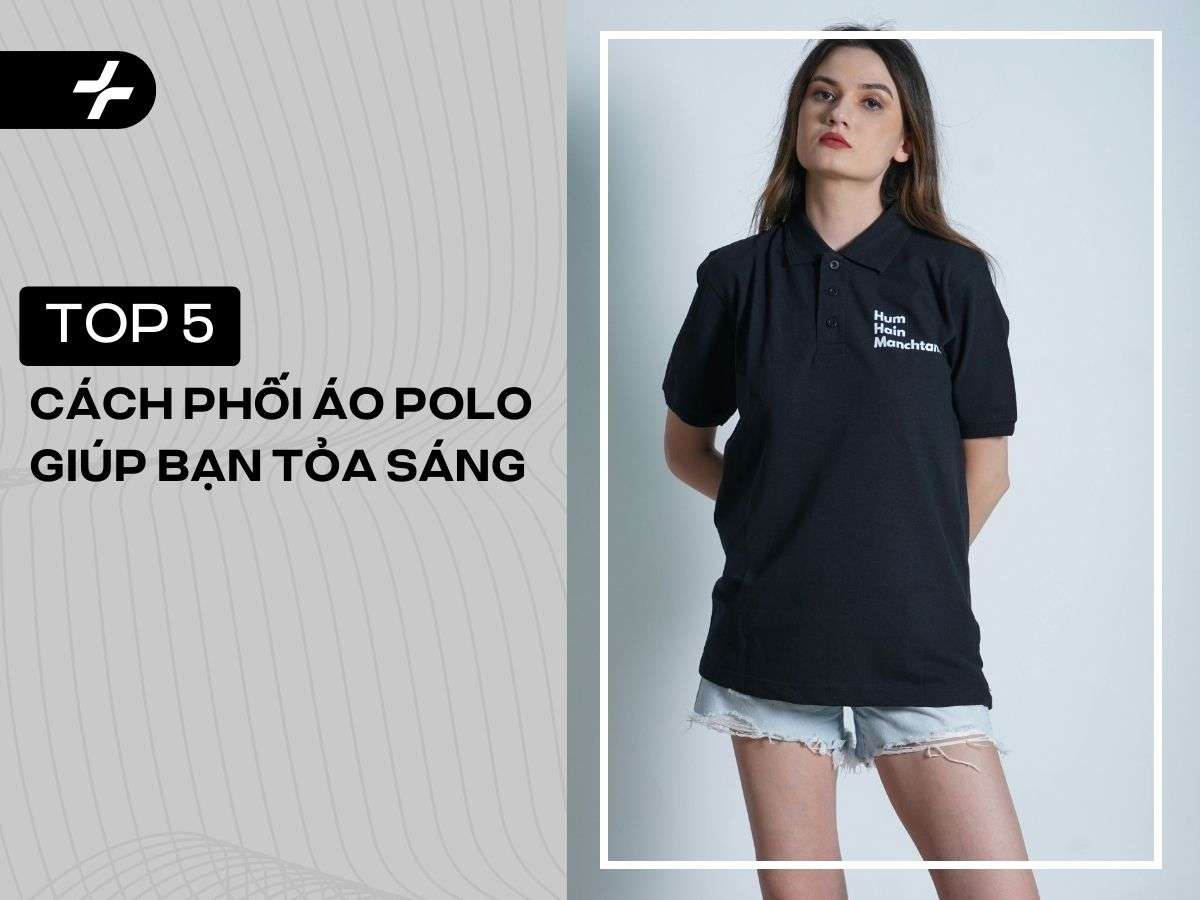 5 cách phối áo polo cực chất giúp bạn tỏa sáng cả 365 ngày
