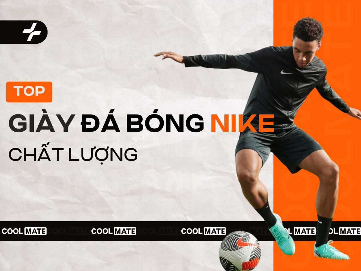7 Giày Đá Bóng Nike Chất Lượng, Chân Ái Mà Cầu Thủ Nên Biết