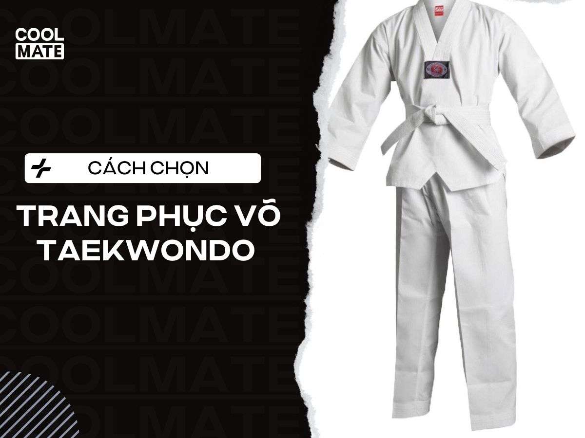 Chọn Trang Phục Võ Taekwondo Chuẩn A-Z: Dobok, Size, Chất Liệu