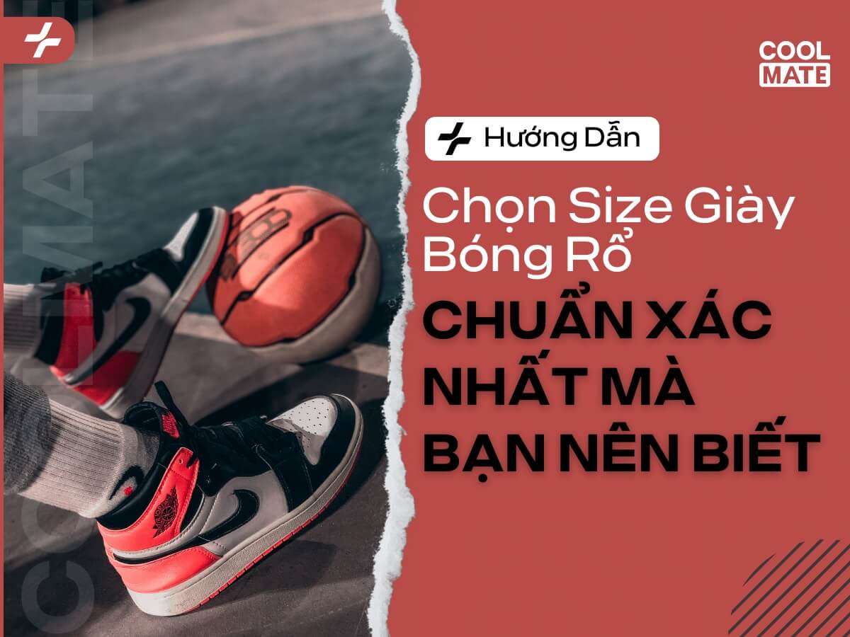 Hướng Dẫn Chọn Size Giày Bóng Rổ Chuẩn Xác Nhất Mà Bạn Nên Biết